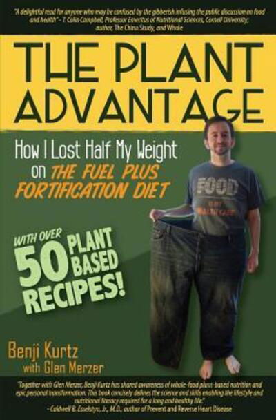 Cover for Benji Kurtz · The Plant Advantage : How I Lost Half My Weight on The Fuel Plus Fortification Diet (Taschenbuch) (2015)