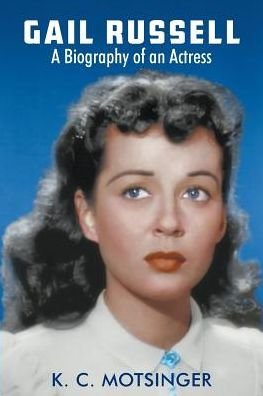 Cover for K C Motsinger · Gail Russell : A Biography of an Actress (Paperback Book) (2016)