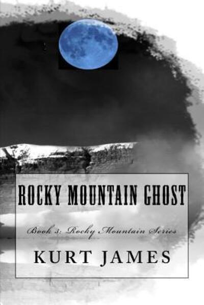 Cover for Kurt James · Rocky Mountain Ghost : Book 3 : Rocky Mountain Series (Paperback Book) (2017)