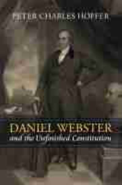 Cover for Peter Charles Hoffer · Daniel Webster and the Unfinished Constitution (Gebundenes Buch) (2021)
