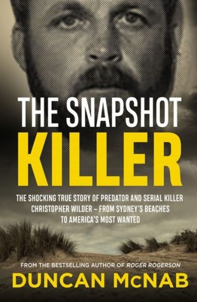 Cover for Duncan McNab · The Snapshot Killer: The shocking true story of serial killer Christopher Wilder - from Sydney's beaches to America's Most Wanted (Paperback Book) (2019)