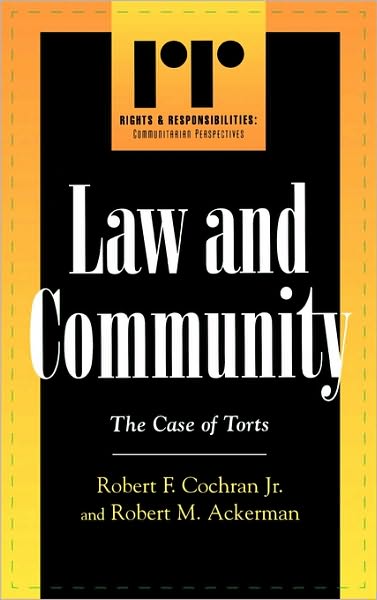 Cover for Cochran, Robert F., Jr. · Law and Community: The Case of Torts - Rights &amp; Responsibilities (Taschenbuch) (2004)