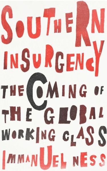 Cover for Immanuel Ness · Southern Insurgency: The Coming of the Global Working Class - Wildcat (Hardcover bog) (2015)
