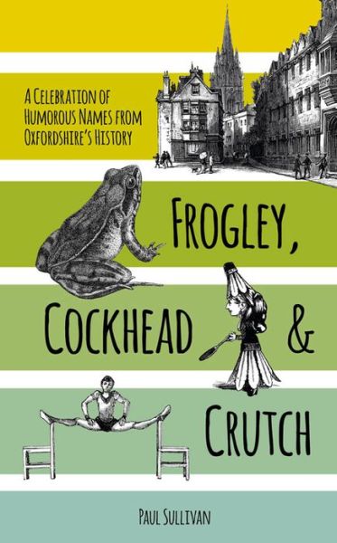 Cover for Paul Sullivan · Frogley, Cockhead and Crutch: A Celebration of Humorous Names from Oxfordshire's History (Paperback Book) (2015)