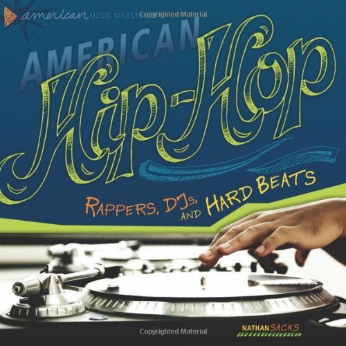 American Hip-hop: Rappers, Djs, and Hard Beats (American Music Milestones) - Nathan Sacks - Books - 21st Century - 9780761345008 - August 1, 2012