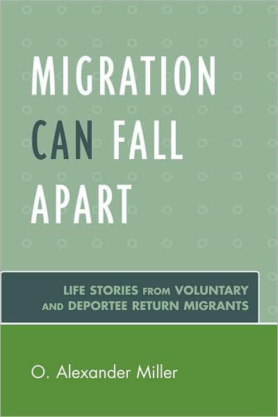 Cover for O. Alexander Miller · Migration Can Fall Apart: Life Stories from Voluntary and Deportee Return Migrants (Paperback Book) (2008)