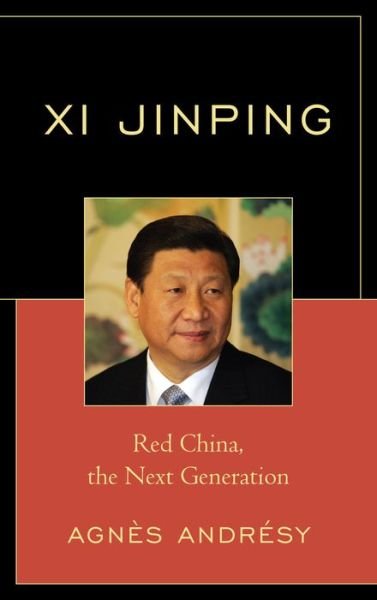 Cover for Agnes Andresy · Xi Jinping: Red China, The Next Generation (Hardcover bog) (2015)