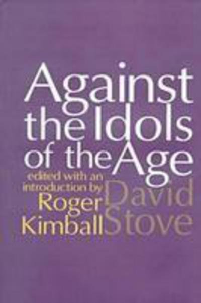 Against the Idols of the Age - David Stove - Books - Transaction Publishers - 9780765800008 - August 31, 1999