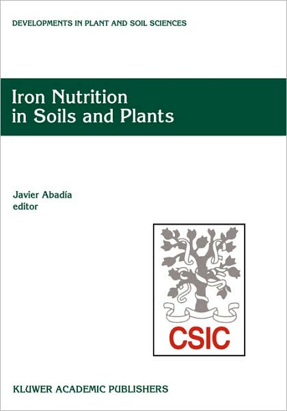 Iron Nutrition in Soils and Plants: Proceedings - Developments in Plant and Soil Sciences - J Abadia - Books - Kluwer Academic Publishers - 9780792329008 - February 28, 1995