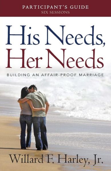 Cover for Willard F. Jr. Harley · His Needs, Her Needs Participant's Guide – Building an Affair–Proof Marriage (Paperback Bog) (2013)
