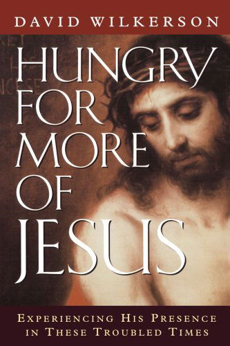 Cover for David Wilkerson · Hungry for More of Jesus: Experiencing His Presence in These Troubled Times (Paperback Book) [Reprinted edition] (2012)
