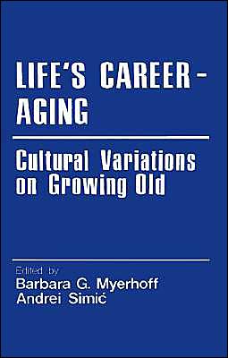 Cover for Barbara G Myerhoff · Life's Career-Aging: Cultural Variations on Growing Old - Cross Cultural Research and Methodology (Paperback Book) [1 New edition] (1979)