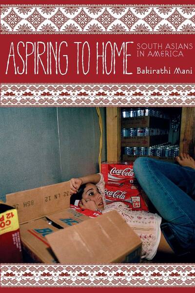 Cover for Bakirathi Mani · Aspiring to Home: South Asians in America - Asian America (Paperback Book) (2012)