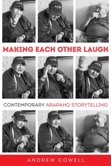 Cover for Andrew Cowell · Making Each Other Laugh: Contemporary Arapaho Storytelling (Hardcover Book) (2025)