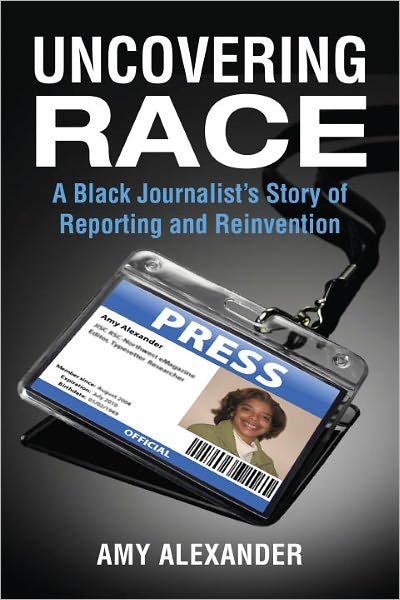 Cover for Amy Alexander · Uncovering Race: a Black Journalist's Story of Reporting and Reinvention (Hardcover Book) (2011)