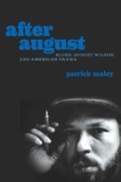 Cover for Patrick Maley · After August: Blues, August Wilson, and American Drama (Paperback Book) (2019)