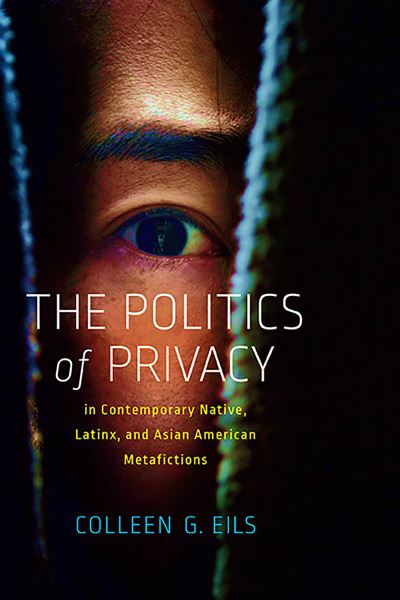 Cover for Colleen G Eils · The Politics of Privacy in Contemporary Native, Latinx, and Asian American Metafictions (Paperback Book) (2023)