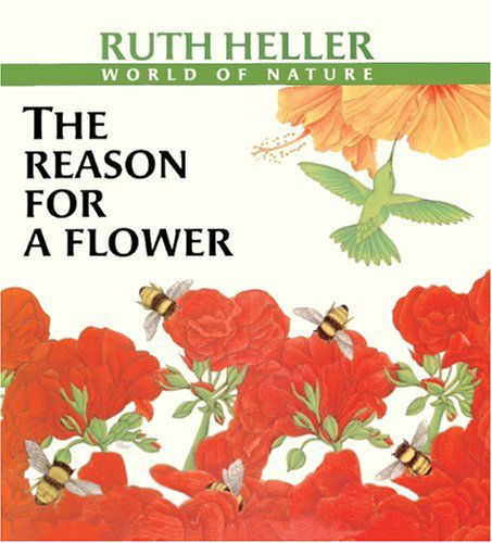 Cover for Ruth Heller · The Reason for a Flower (Turtleback School &amp; Library Binding Edition) (Ruth Heller's World of Nature) (Hardcover Book) [Turtleback School &amp; Library Binding edition] (1999)