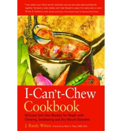 Cover for J. Randy Wilson · The I Can't Chew Cookbook: Delicious Soft-diet Recipes for People with Chewing, Swallowing and Dry-mouth Disorders (Paperback Book) [1 Rev edition] (2003)