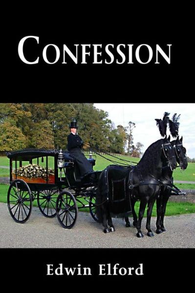 Confession - Edwin Elford - Libros - Edwin Elford - 9780955977008 - 5 de agosto de 2008