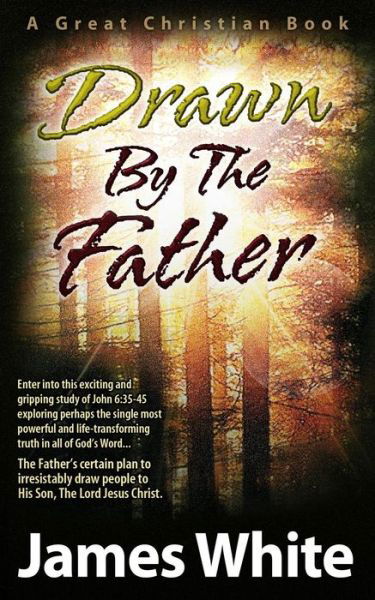 Drawn by the Father - James White - Boeken - Reformation Press - 9780967084008 - 14 mei 2013