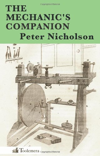 The Mechanic's Companion - Peter Nicholson - Books - The Toolemera Press - 9780983150008 - March 6, 2011