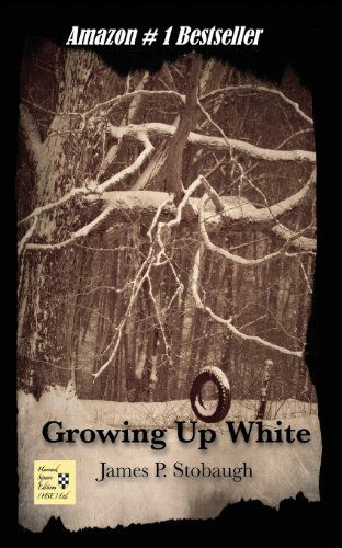 Growing Up White - James P. Stobaugh - Books - Harvard Square Editions (HSE), Limited - 9780989596008 - January 29, 2014