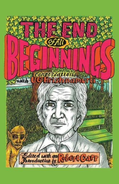 Cover for Ug Krishnamurti Ugk · The End of All Beginnings: Encounters with a Natural Man (Paperback Bog) (2014)