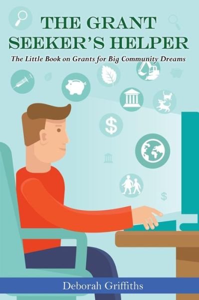 Cover for Deborah Griffiths · The Grant Seeker's Helper: the Little Book on Grants for Big Community Dreams (Paperback Book) (2013)