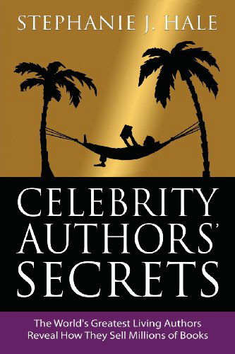 Cover for Stephanie J. Hale · Celebrity Authors Secrets: The World's Greatest Living Authors Reveal How They Sell Millions of Books (Paperback Book) (2014)