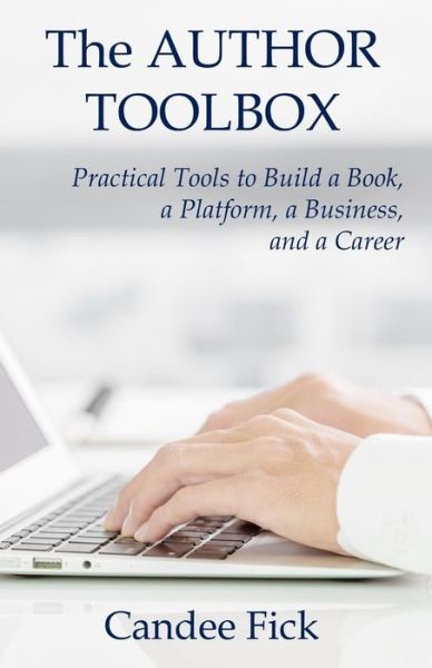 Cover for Candee Fick · The Author Toolbox : Practical Tools to Build a Book, a Platform, a Business, and a Career (Paperback Book) (2017)