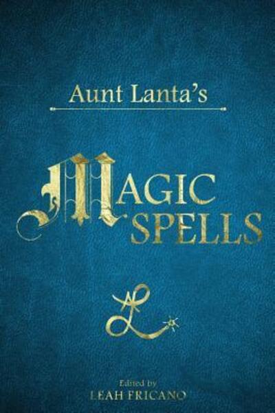 Cover for Leah Fricano · Aunt Lanta's Magic Spells (Hardcover Book) (2017)