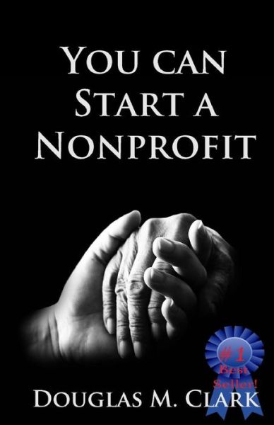 You CAN Start a Nonprofit - Doug Clark - Książki - Integrated Mindfulness Media - 9780999665008 - 27 grudnia 2017