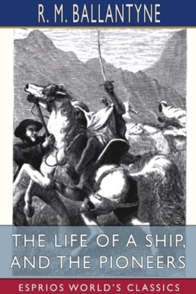 Cover for Robert Michael Ballantyne · The Life of a Ship, and The Pioneers (Esprios Classics) (Paperback Bog) (2024)