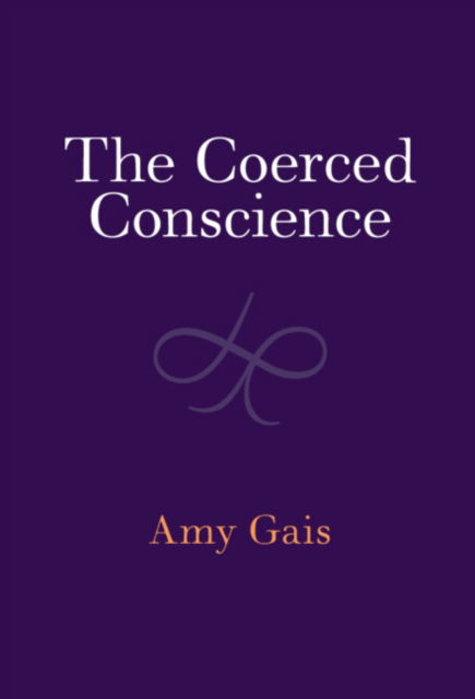 Cover for Gais, Amy (Washington University, St Louis) · The Coerced Conscience (Hardcover Book) (2023)