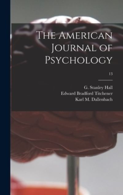 Cover for Edward Bradford 1867-1927 Titchener · The American Journal of Psychology; 13 (Hardcover Book) (2021)