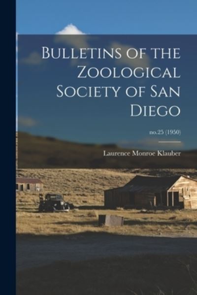 Cover for Laurence Monroe 1883-1968 Klauber · Bulletins of the Zoological Society of San Diego; no.25 (1950) (Paperback Book) (2021)