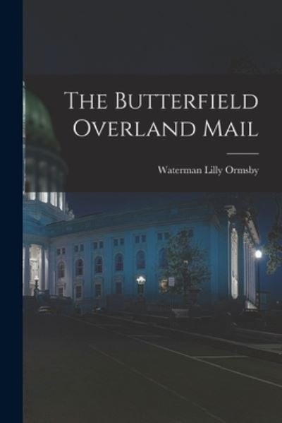 Cover for Waterman Lilly 1834-1908 Ormsby · The Butterfield Overland Mail (Paperback Bog) (2021)
