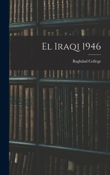 El Iraqi 1946 - Baghdad College - Livres - Hassell Street Press - 9781014053008 - 9 septembre 2021