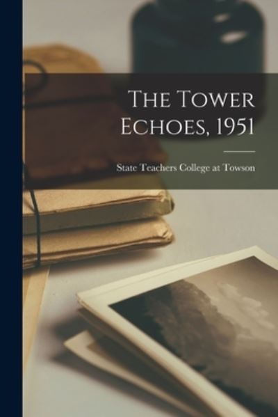 Cover for State Teachers College at Towson · The Tower Echoes, 1951 (Paperback Book) (2021)