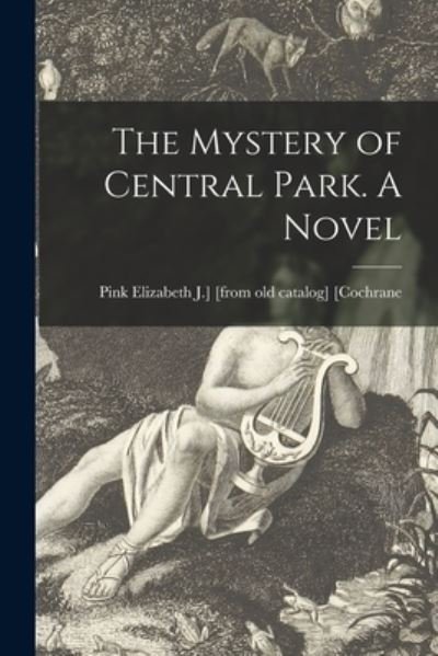 Cover for Pink Elizabeth J ] [Cochrane · The Mystery of Central Park. A Novel (Taschenbuch) (2021)