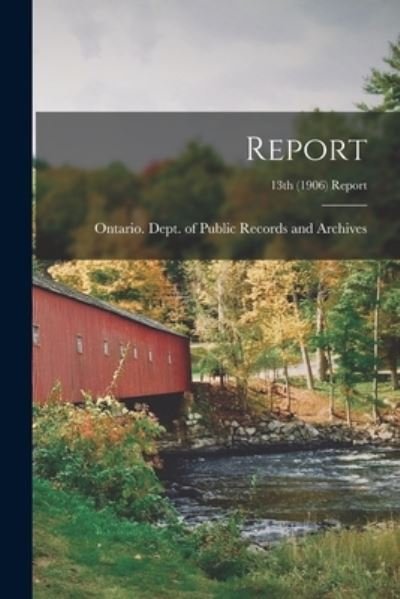 Cover for Ontario Dept of Public Records and · Report; 13th (1906) Report (Paperback Book) (2021)