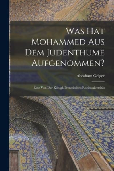 Cover for Abraham Geiger · Was Hat Mohammed Aus Dem Judenthume Aufgenommen? (Book) (2022)