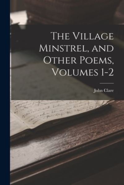 Cover for John Clare · Village Minstrel, and Other Poems, Volumes 1-2 (Buch) (2022)