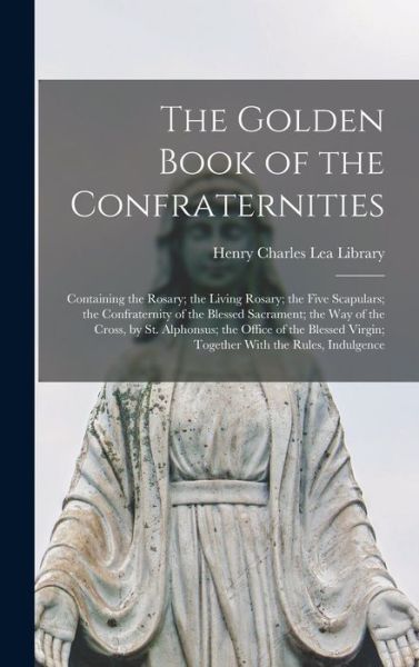 Cover for Henry Charles Lea Library (University · Golden Book of the Confraternities (Bog) (2022)