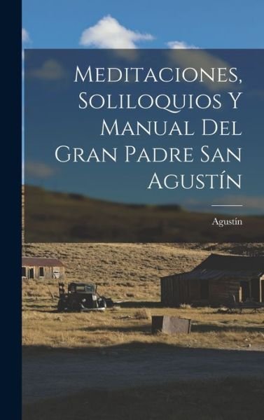 Cover for Obispo de Hipona) Agustín (Santo · Meditaciones, Soliloquios y Manual Del Gran Padre San Agustín (Bog) (2022)
