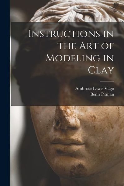 Cover for Benn Pitman · Instructions in the Art of Modeling in Clay (Book) (2022)