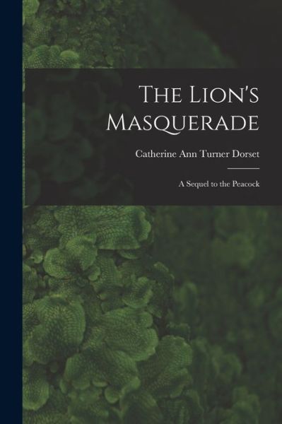 Cover for Dorset Catherine Ann Turner · Lion's Masquerade (Book) (2022)