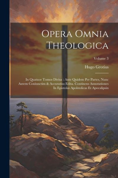 Cover for Hugo Grotius · Opera Omnia Theologica : In Quatuor Tomos Divisa (Book) (2023)