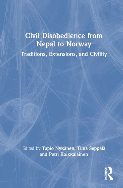 Cover for Tapio Nykänen · Civil Disobedience from Nepal to Norway: Traditions, Extensions, and Civility - Ethics, Human Rights and Global Political Thought (Hardcover Book) (2022)